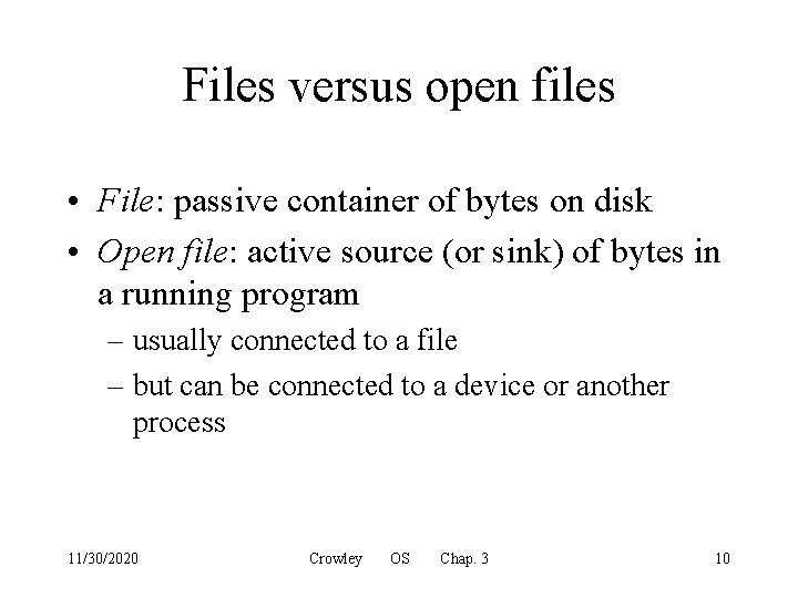 Files versus open files • File: passive container of bytes on disk • Open