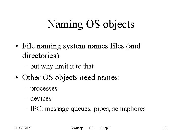 Naming OS objects • File naming system names files (and directories) – but why