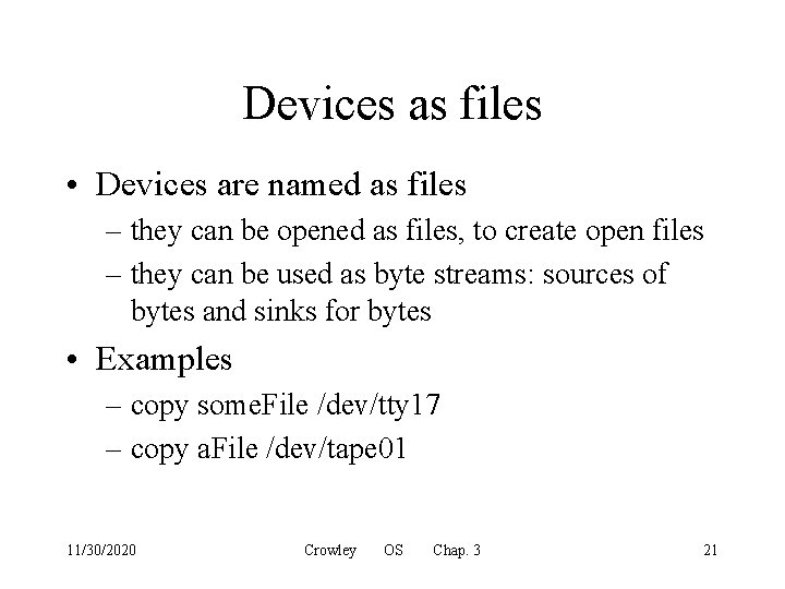 Devices as files • Devices are named as files – they can be opened
