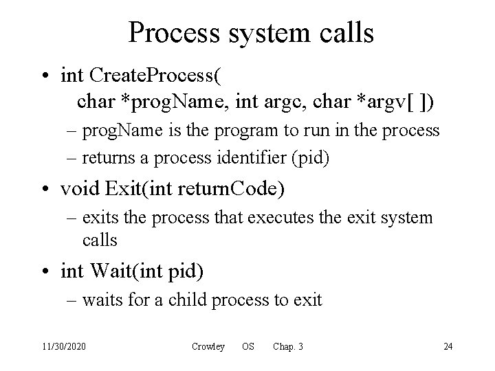 Process system calls • int Create. Process( char *prog. Name, int argc, char *argv[