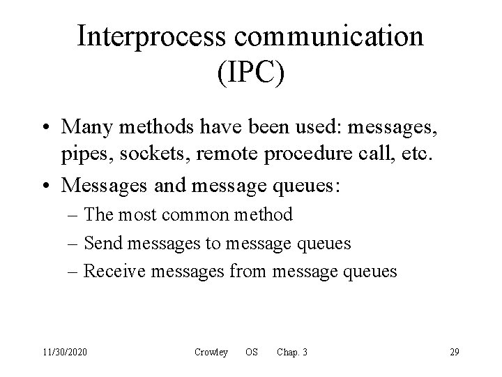 Interprocess communication (IPC) • Many methods have been used: messages, pipes, sockets, remote procedure