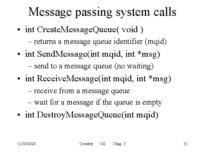 Message passing system calls • int Create. Message. Queue( void ) – returns a