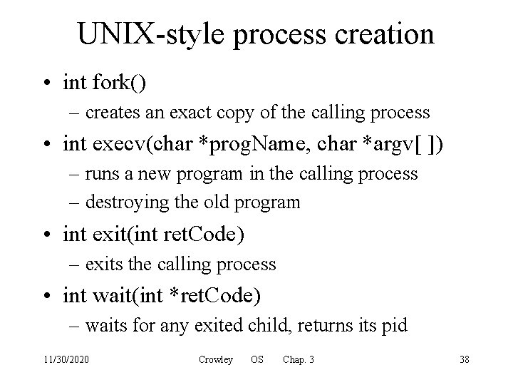 UNIX-style process creation • int fork() – creates an exact copy of the calling