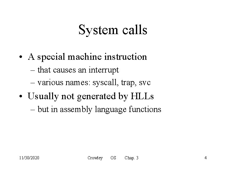System calls • A special machine instruction – that causes an interrupt – various