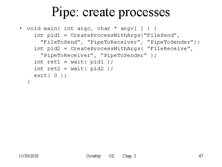Pipe: create processes • void main( int argc, char * argv[ ] ) {