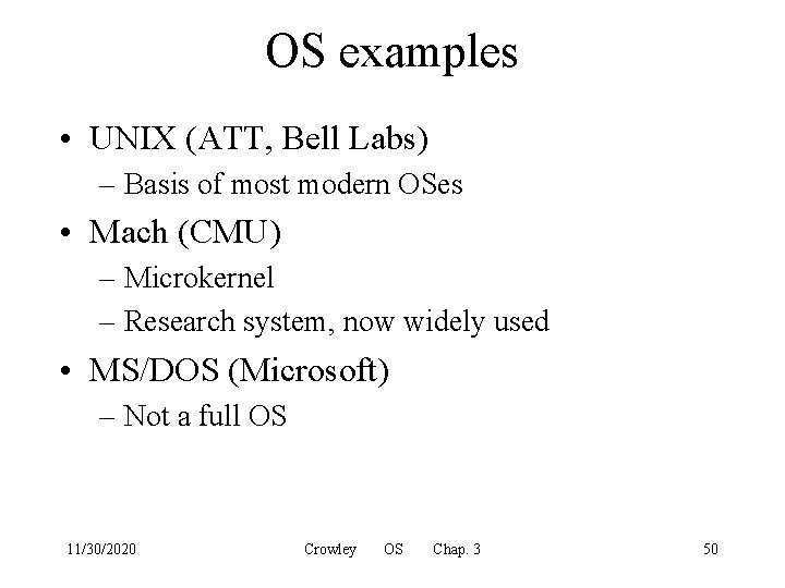 OS examples • UNIX (ATT, Bell Labs) – Basis of most modern OSes •