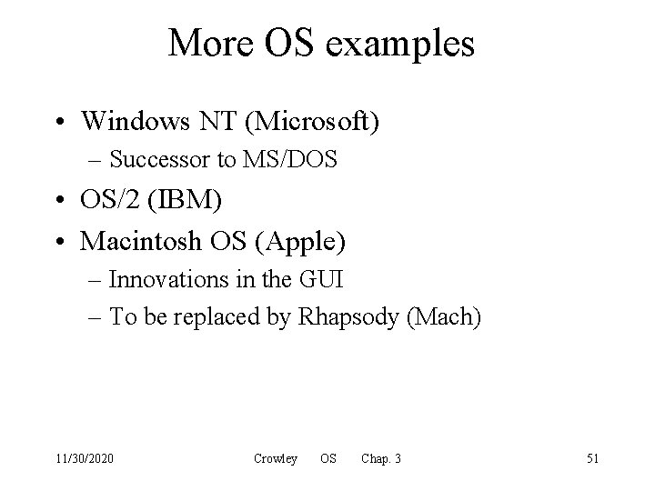 More OS examples • Windows NT (Microsoft) – Successor to MS/DOS • OS/2 (IBM)