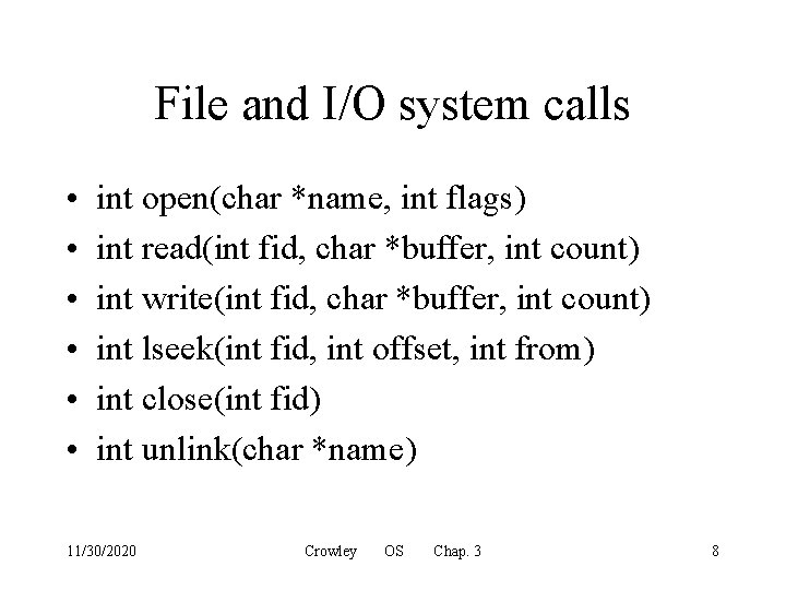 File and I/O system calls • • • int open(char *name, int flags) int