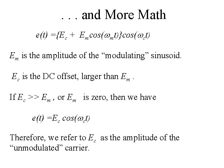 . . . and More Math e(t) ={Ec + Emcos(wmt)}cos(wct) Em is the amplitude
