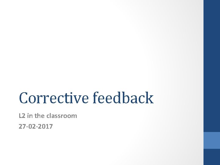 Corrective feedback L 2 in the classroom 27 -02 -2017 