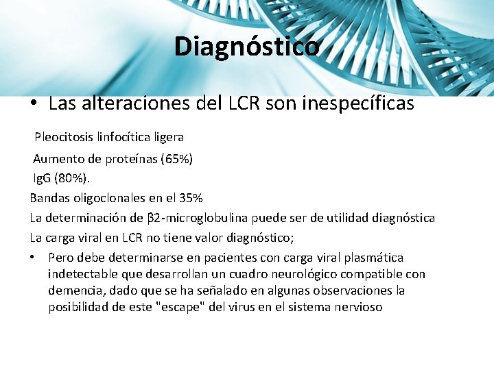 Diagnóstico • Las alteraciones del LCR son inespecíficas Pleocitosis linfocítica ligera Aumento de proteínas