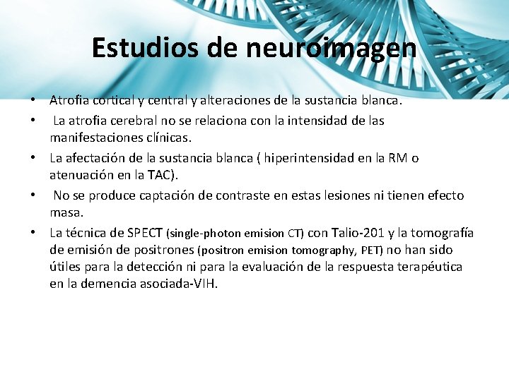 Estudios de neuroimagen • Atrofia cortical y central y alteraciones de la sustancia blanca.