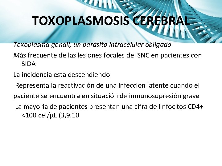 TOXOPLASMOSIS CEREBRAL Toxoplasma gondii, un parásito intracelular obligado Más frecuente de las lesiones focales