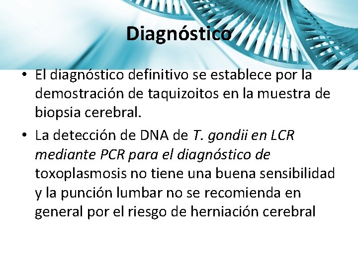 Diagnóstico • El diagnóstico definitivo se establece por la demostración de taquizoitos en la
