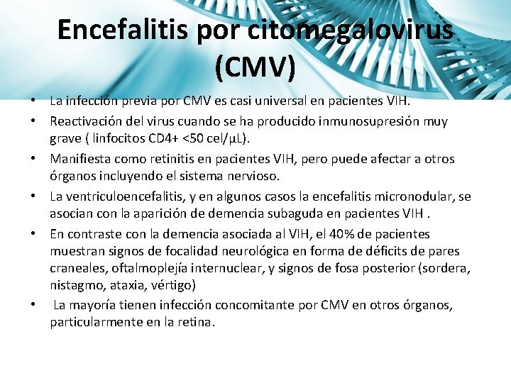 Encefalitis por citomegalovirus (CMV) • La infección previa por CMV es casi universal en