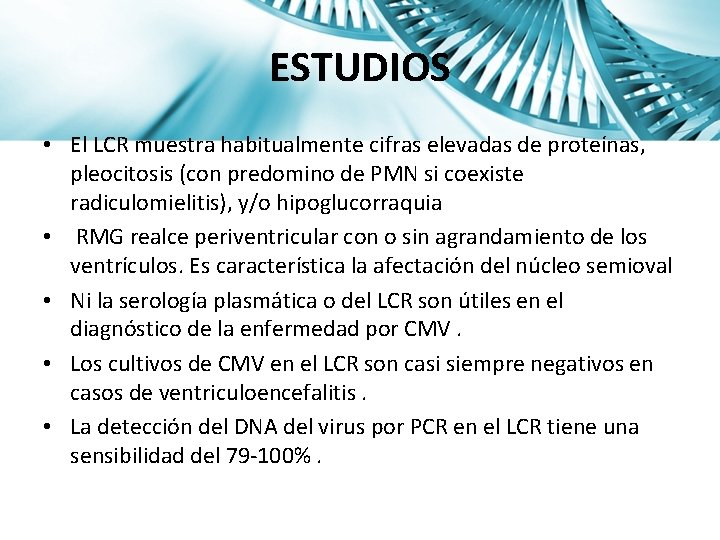 ESTUDIOS • El LCR muestra habitualmente cifras elevadas de proteínas, pleocitosis (con predomino de