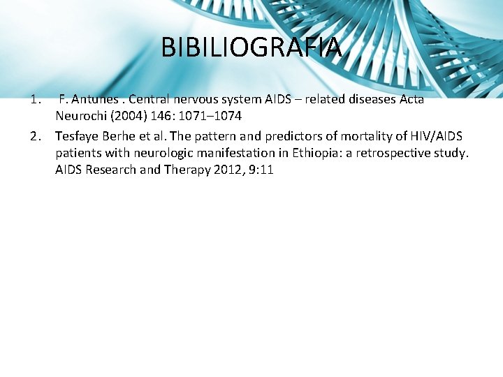 BIBILIOGRAFIA 1. 2. F. Antunes. Central nervous system AIDS – related diseases Acta Neurochi