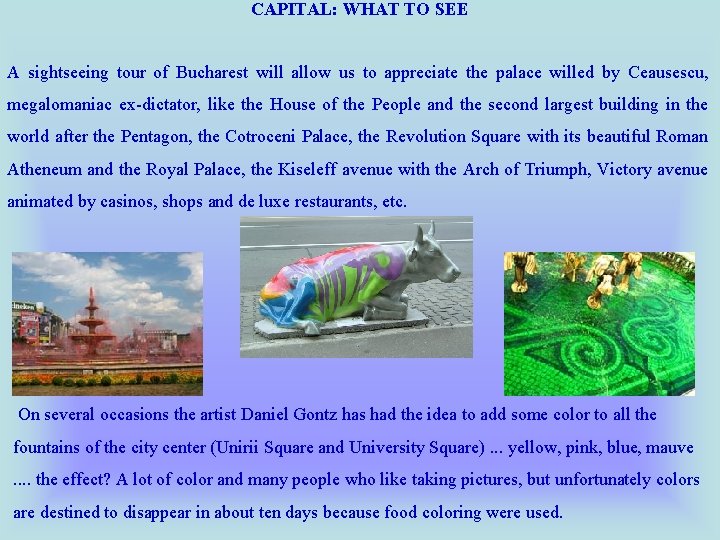 CAPITAL: WHAT TO SEE A sightseeing tour of Bucharest will allow us to appreciate