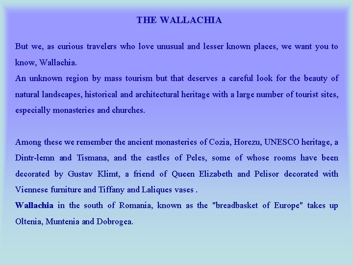 THE WALLACHIA But we, as curious travelers who love unusual and lesser known places,