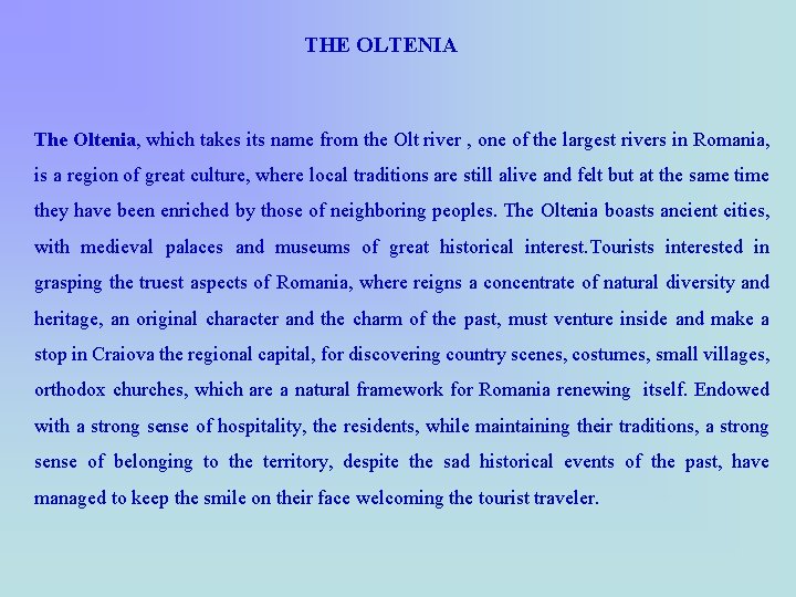 THE OLTENIA The Oltenia, which takes its name from the Olt river , one