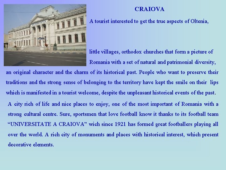 CRAIOVA A tourist interested to get the true aspects of Oltenia, must region. little