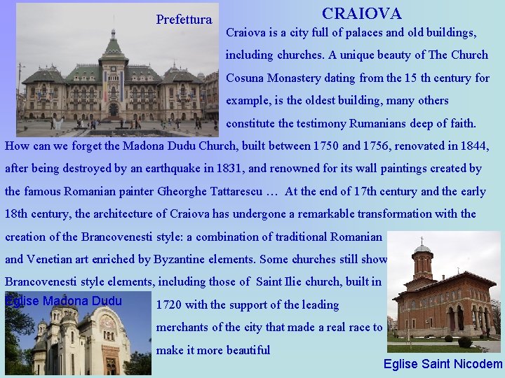 Prefettura CRAIOVA Craiova is a city full of palaces and old buildings, including churches.