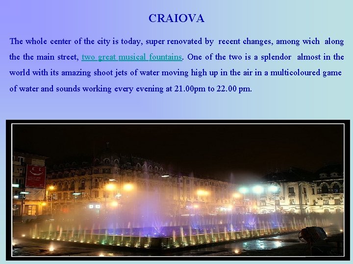 CRAIOVA The whole center of the city is today, super renovated by recent changes,