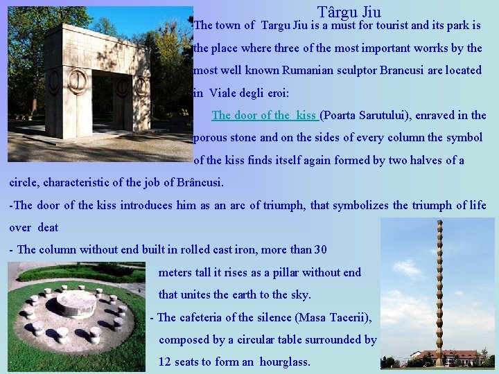 Târgu Jiu The town of Targu Jiu is a must for tourist and its