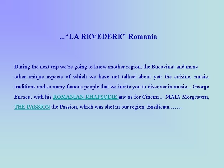 …“LA REVEDERE” Romania During the next trip we’re going to know another region, the