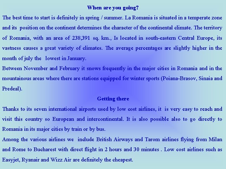 When are you going? The best time to start is definitely in spring /