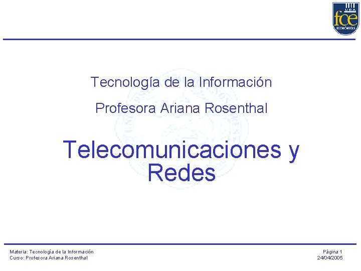Tecnología de la Información Profesora Ariana Rosenthal Telecomunicaciones y Redes Materia: Tecnología de la