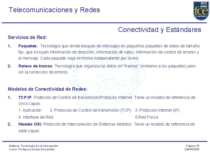 Telecomunicaciones y Redes Conectividad y Estándares Servicios de Red: 1. Paquetes: Tecnología que divide