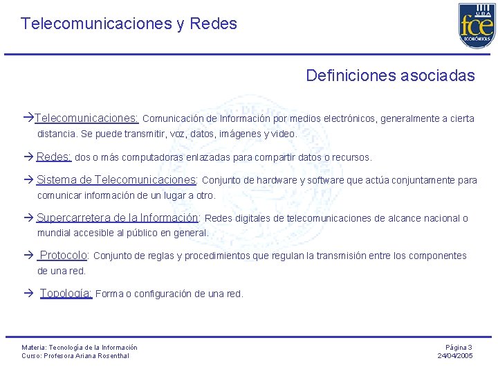 Telecomunicaciones y Redes Definiciones asociadas Telecomunicaciones: Comunicación de Información por medios electrónicos, generalmente a