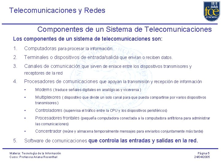 Telecomunicaciones y Redes Componentes de un Sistema de Telecomunicaciones Los componentes de un sistema