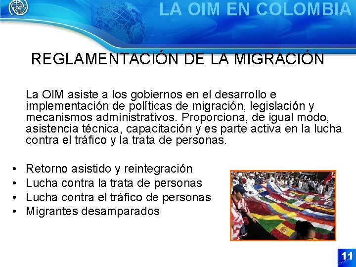 LA OIM EN COLOMBIA REGLAMENTACIÓN DE LA MIGRACIÓN La OIM asiste a los gobiernos
