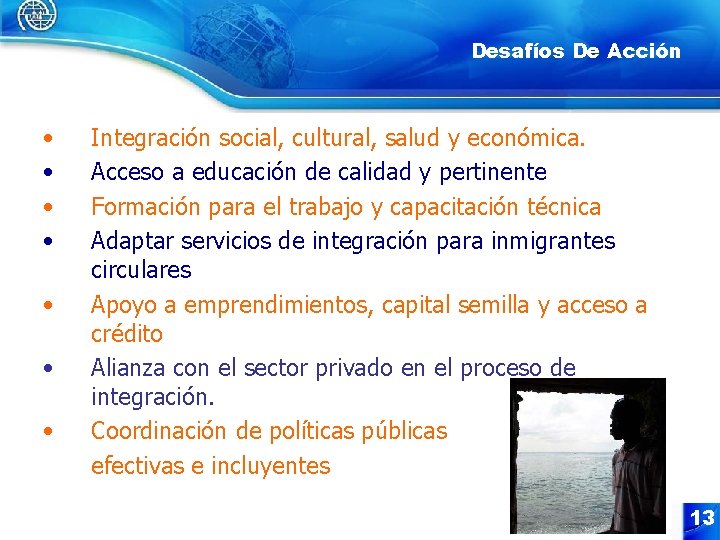 Desafíos De Acción • • Integración social, cultural, salud y económica. Acceso a educación