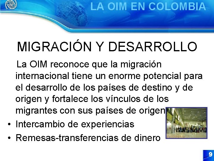 LA OIM EN COLOMBIA MIGRACIÓN Y DESARROLLO La OIM reconoce que la migración internacional