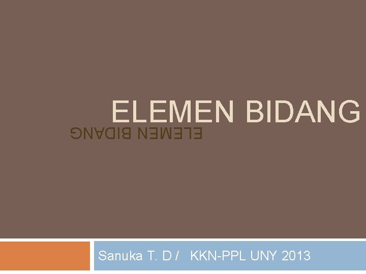 ELEMEN BIDANG Sanuka T. D / KKN-PPL UNY 2013 