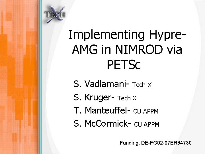 Implementing Hypre. AMG in NIMROD via PETSc S. Vadlamani- Tech X S. Kruger- Tech