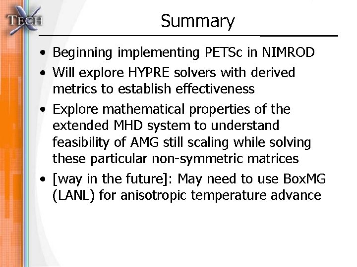 Summary • Beginning implementing PETSc in NIMROD • Will explore HYPRE solvers with derived