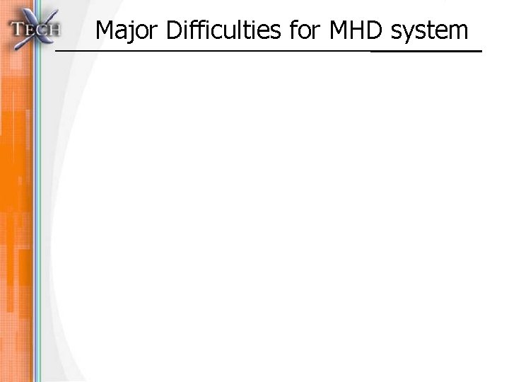 Major Difficulties for MHD system 