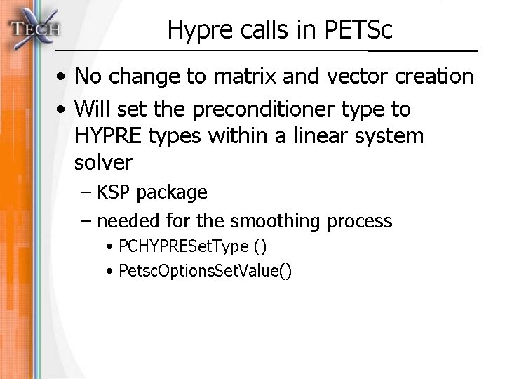 Hypre calls in PETSc • No change to matrix and vector creation • Will