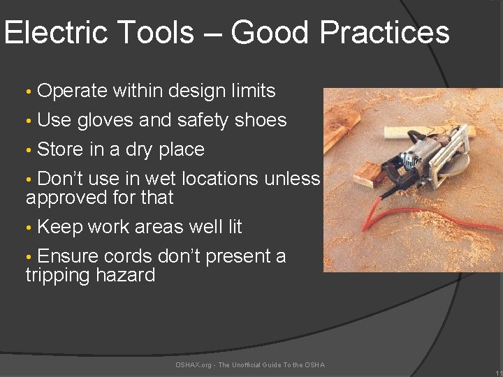 Electric Tools – Good Practices • Operate within design limits • Use gloves and