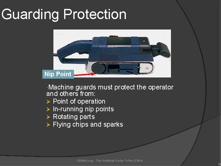 Guarding Protection Nip Point Machine guards must protect the operator and others from: Ø