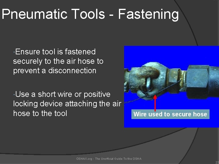 Pneumatic Tools - Fastening Ensure tool is fastened securely to the air hose to