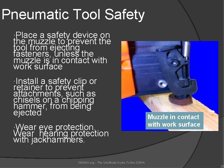 Pneumatic Tool Safety Place a safety device on the muzzle to prevent the tool