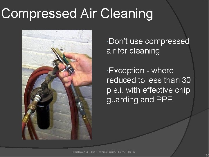 Compressed Air Cleaning Don’t use compressed air for cleaning Exception - where reduced to