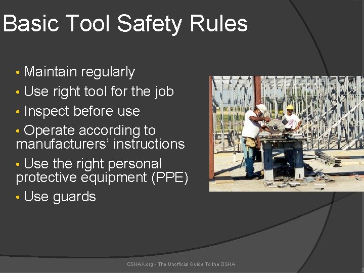 Basic Tool Safety Rules Maintain regularly • Use right tool for the job •