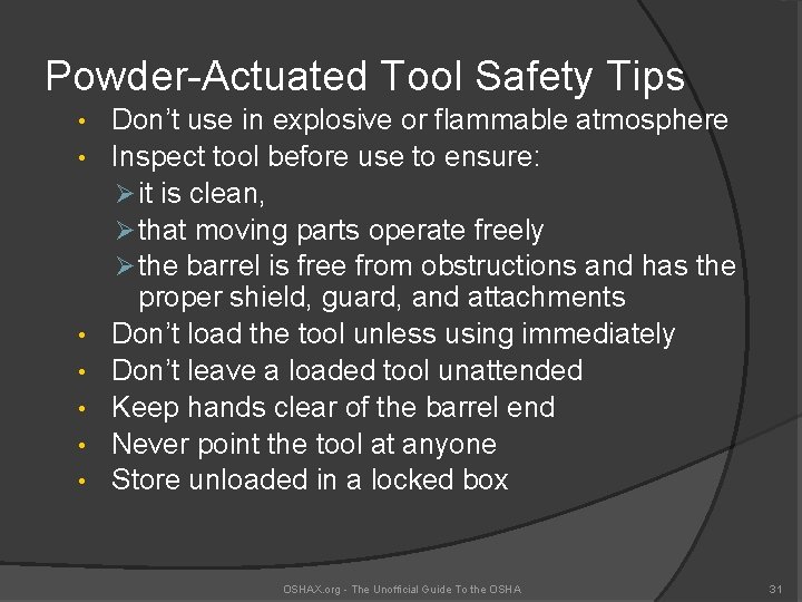 Powder-Actuated Tool Safety Tips • • Don’t use in explosive or flammable atmosphere Inspect