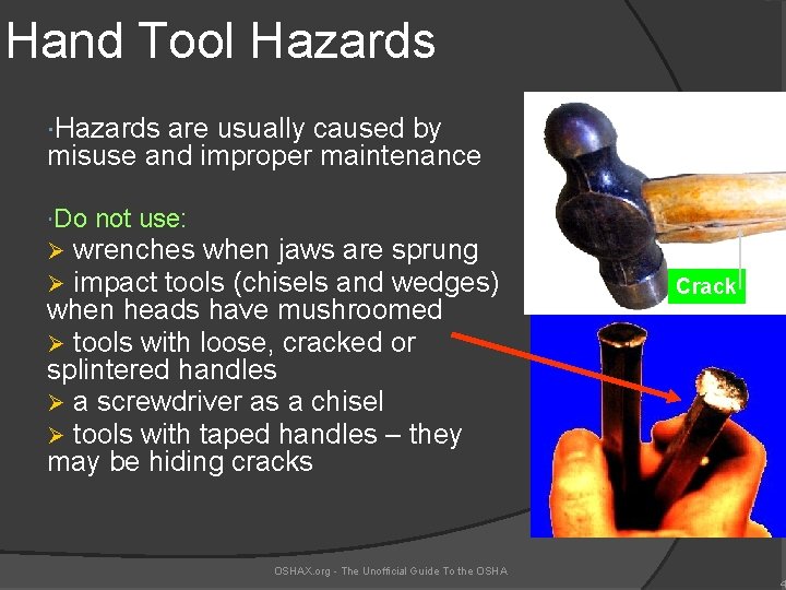 Hand Tool Hazards are usually caused by misuse and improper maintenance Do not use: